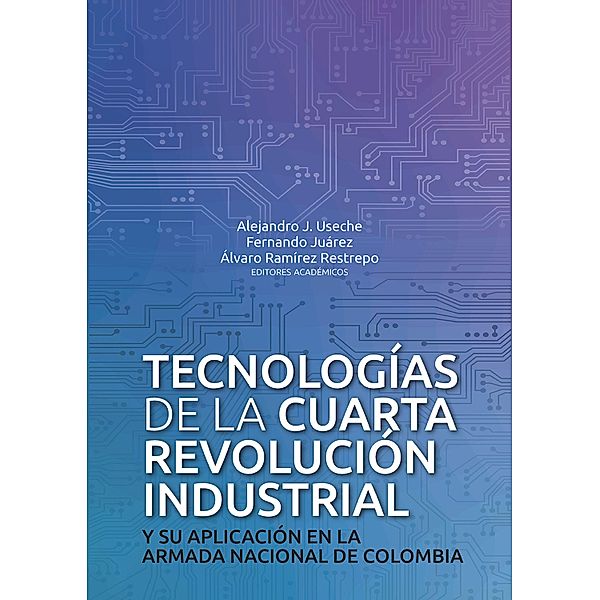 Tecnologías de la cuarta revolución industrial, Carlos Vitaliano Sánchez, Jairo Enrique Martínez Garcés, Andrea Ceballos Zuluaga, Victoria Eugenia Ospina Becerra, Carlos A Castañeda-Marroquín, Chris Blask, Julio César Turbay Noguera, José María Riola Rodríguez, Miguel Andrés Garnica López, Patricia Helena Fierro Vitola, Jorge Ernesto Martín Pulido, Luis Alberto Zapata Garrido