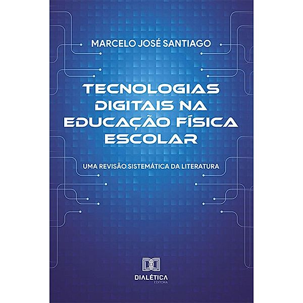 Tecnologias digitais na Educação Física Escolar, Marcelo José Santiago