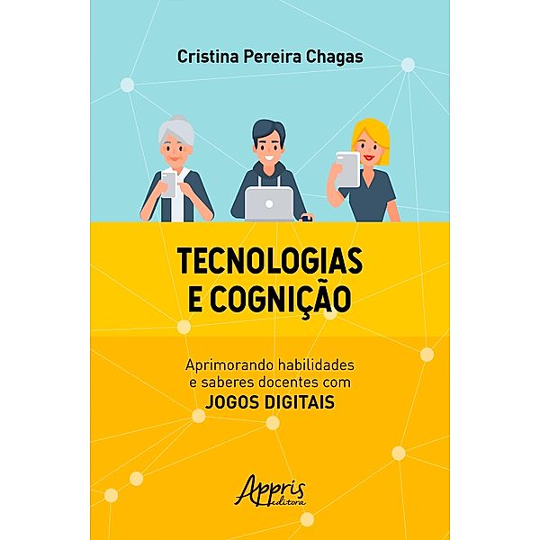 Tecnologias e Cognição: Aprimorando Habilidades e Saberes Docentes Com Jogos Digitais, Cristina Pereira Chagas