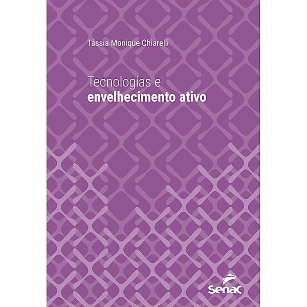 Tecnologias e envelhecimento ativo / Série Universitária, Tássia Monique Chiarelli