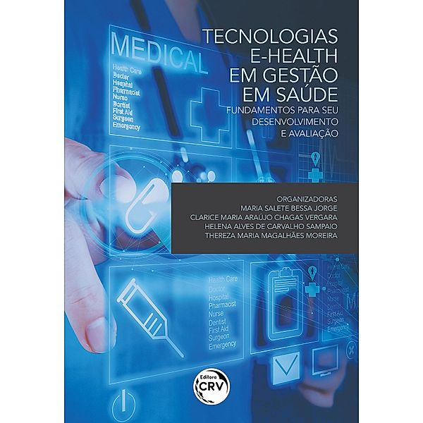 Tecnologias E-Health em gestão em saúde, Maria Salete Bessa Jorge, Clarice Maria Araújo Chagas Vergara, Helena Alves de Carvalho Sampaio, Thereza Maria Magalhães Moreira