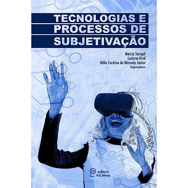 Tecnologias e processos de subjetivação, Márcia Stengel, Luciana Kind, Hélio Cardoso de Miranda Júnior