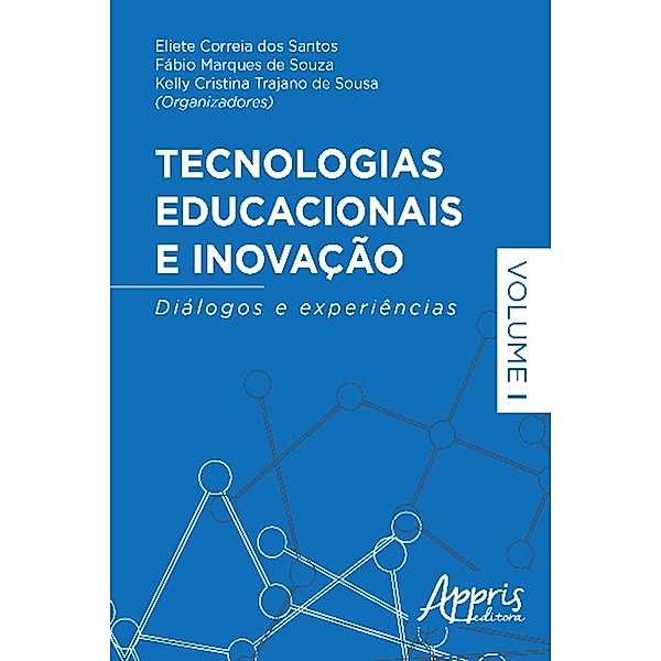 Tecnologias educacionais e inovação / Educação e Pedagogia, Eliete Correia dos Santos, Fábio Marques de Souza, Kelly Cristina Trajano de Sousa