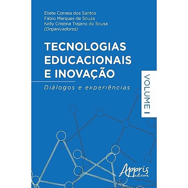 Tecnologias educacionais e inovação / Educação e Pedagogia, Eliete Correia dos Santos, Fábio Marques de Souza, Kelly Cristina Trajano de Sousa