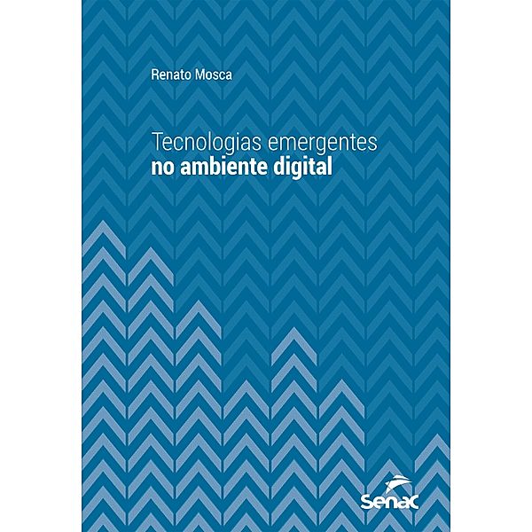 Tecnologias emergentes no ambiente digital / Série Universitária, Renato Mosca