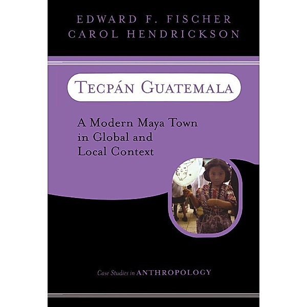 Tecpan Guatemala, Edward F Fischer, Carol Hendrickson
