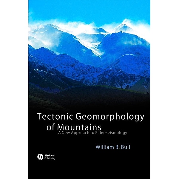 Tectonic Geomorphology of Mountains, William B. Bull