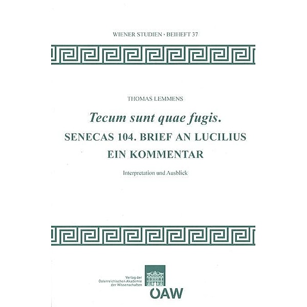 Tecum sunt quae fugis. Senecas 104. Brief an Lucilius / Wiener Studien Beihefte Bd.37, Thomas Lemmens