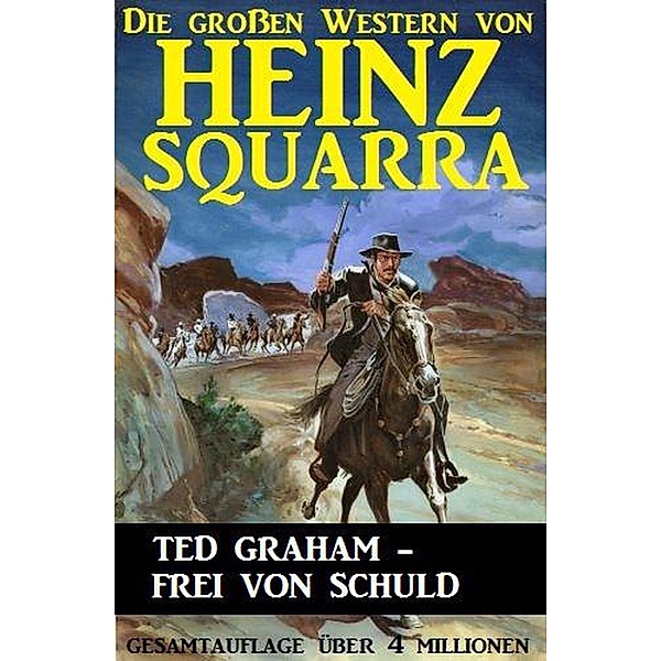 Ted Graham - frei von Schuld (Die großen Western von Heinz Squarra, #11) / Die großen Western von Heinz Squarra, Heinz Squarra