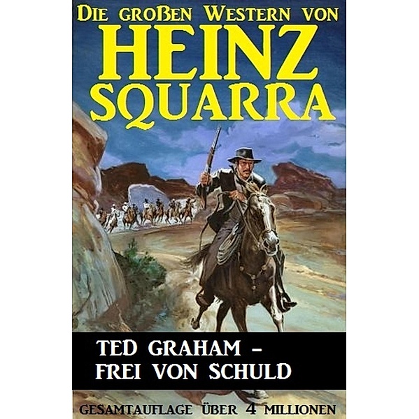 Ted Graham - frei von Schuld / Die großen Western von Heinz Squarra Bd.11, Heinz Squarra