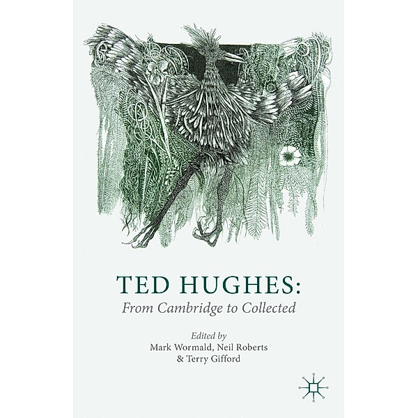 Ted Hughes: From Cambridge to Collected