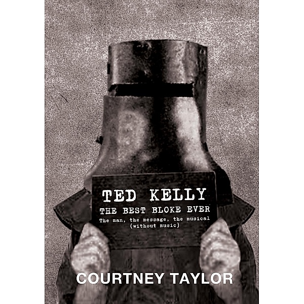 Ted Kelly: The Best Bloke Ever, Courtney Taylor