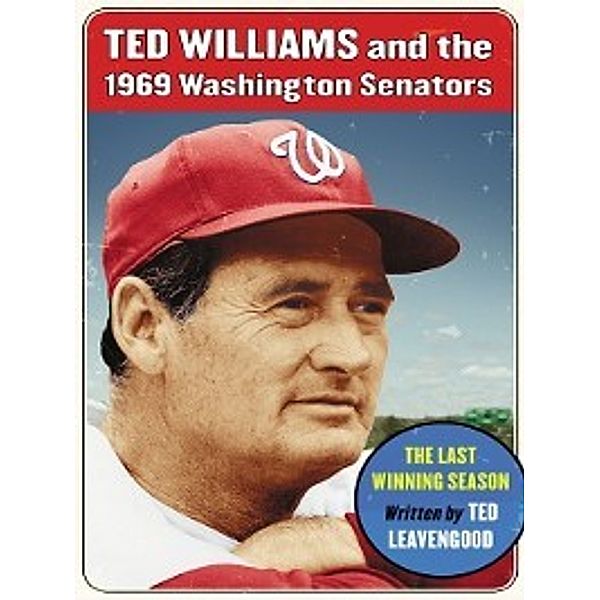 Ted Williams and the 1969 Washington Senators, Ted Leavengood