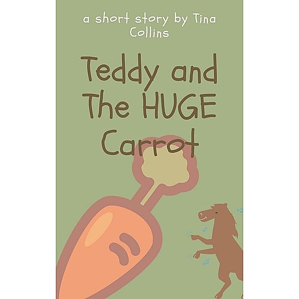 Teddy and The HUGE Carrot, Tina J. Collins