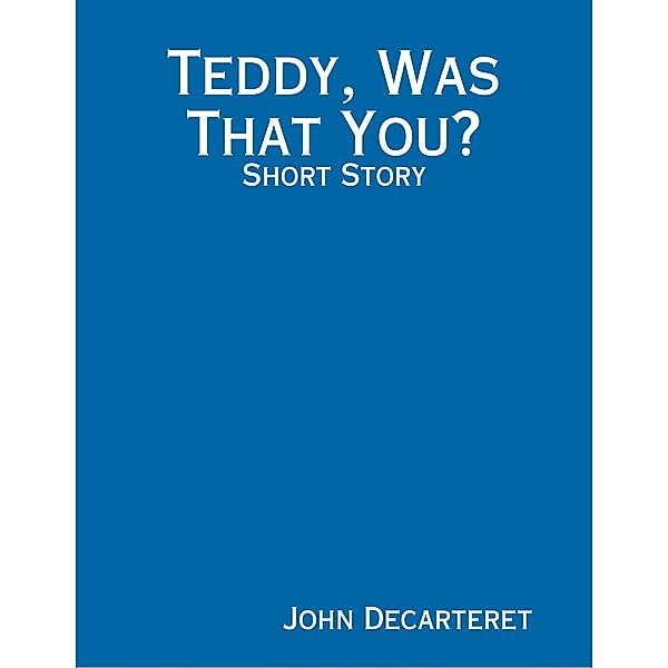 Teddy, Was That You?, John Decarteret