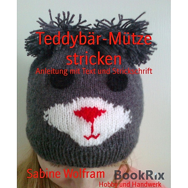 Teddybär-Mütze stricken, Sabine Wolfram