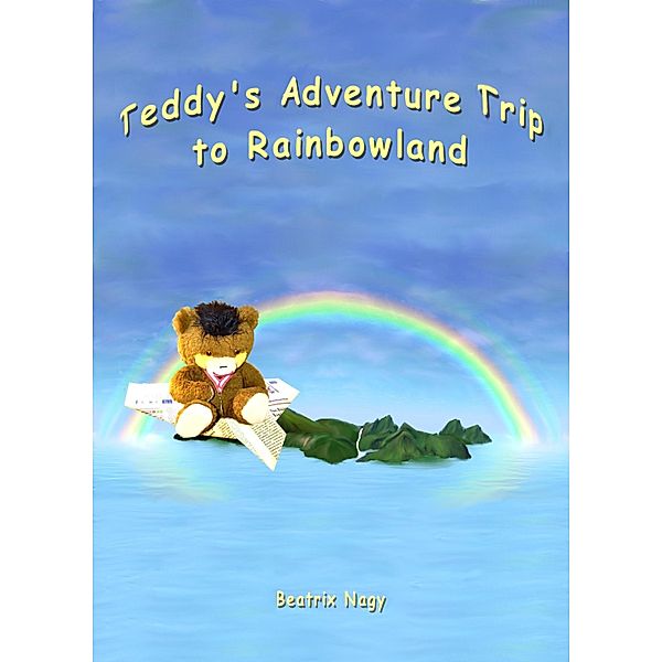 Teddy's Adventure Trip to Rainbowland, Beatrix Nagy