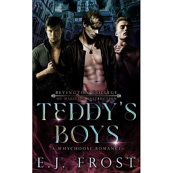 Teddy's Boys (The Bad Boys of Bevington College, #1) / The Bad Boys of Bevington College, Ej Frost