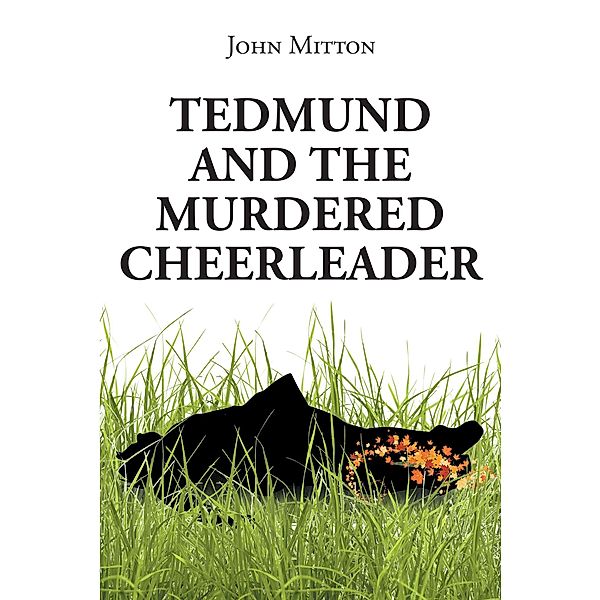 Tedmund and the Murdered Cheerleader, John Mitton