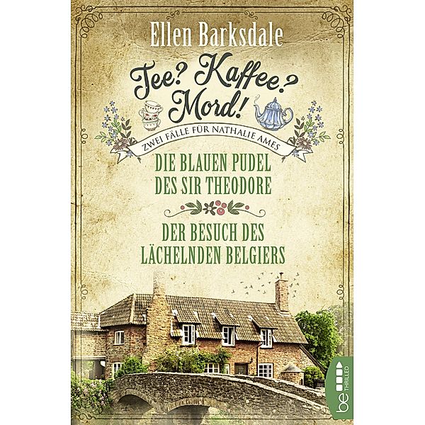 Tee? Kaffee? Mord! Die blauen Pudel des Sir Theodore / Der Besuch des lächelnden Belgiers / Die gesammelten Fälle von Nathalie Ames Bd.2, Ellen Barksdale