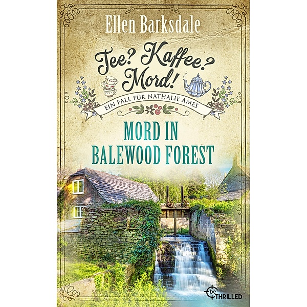Tee? Kaffee? Mord! Mord in Balewood Forest / Nathalie Ames ermittelt Bd.29, Ellen Barksdale