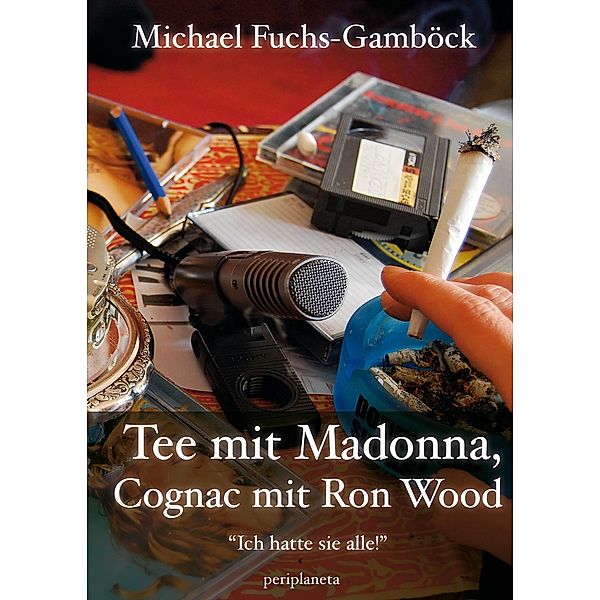 Tee mit Madonna, Cognac mit Ron Wood, Michael Fuchs-Gamböck