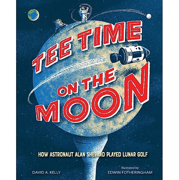 Tee Time on the Moon / Calkins Creek, David A. Kelly