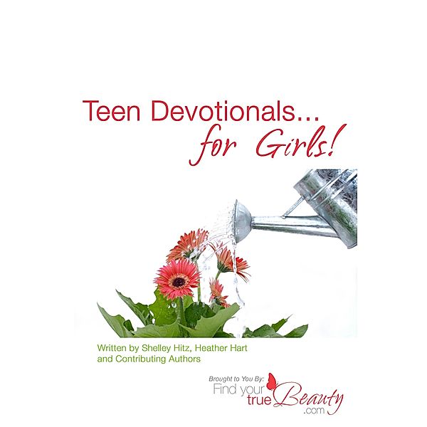 Teen Devotionals...for Girls / Body and Soul Publishing, Shelley Hitz