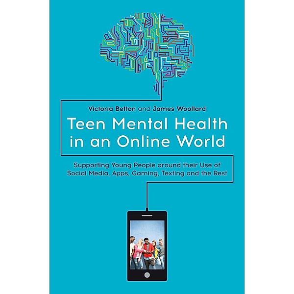 Teen Mental Health in an Online World, Victoria Betton, James Woollard