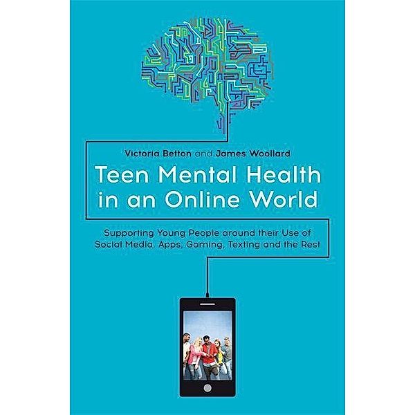 Teen Mental Health in an Online World, Victoria Betton, James Woolard
