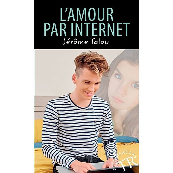 Teen Readers (Französisch) / L'amour par internet, Jérôme Talou