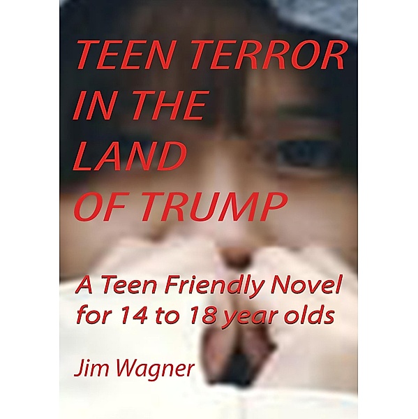 Teen Terror in the Land of Trump, Jim Wagner