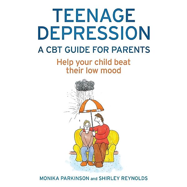 Teenage Depression - A CBT Guide for Parents, Shirley Reynolds, Monika Parkinson