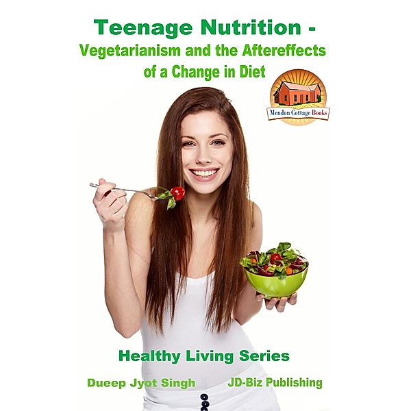 Teenage Nutrition: Vegetarianism and the Aftereffects of a Change in Diet, Dueep Jyot Singh