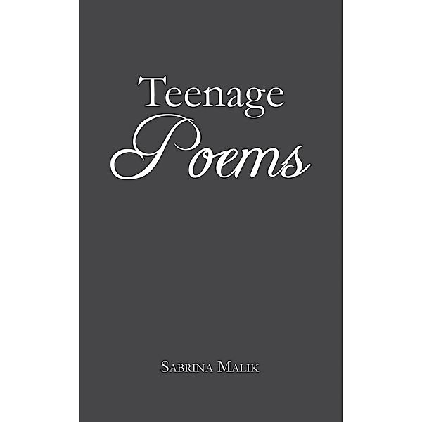 Teenage Poems / Austin Macauley Publishers Ltd, Sabrina Malik
