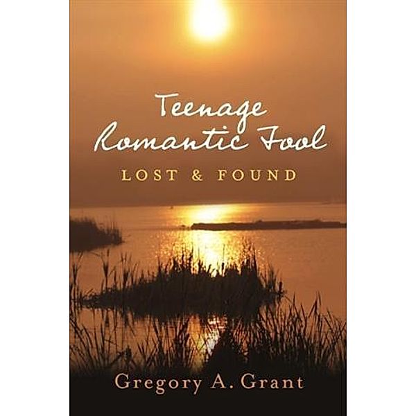 Teenage Romantic Fool, Gregory A. Grant