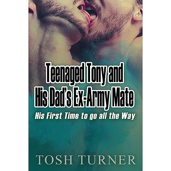 Teenaged Tony and His Dad's Ex-Army Mate: His First Time to go all the Way, Tosh Turner