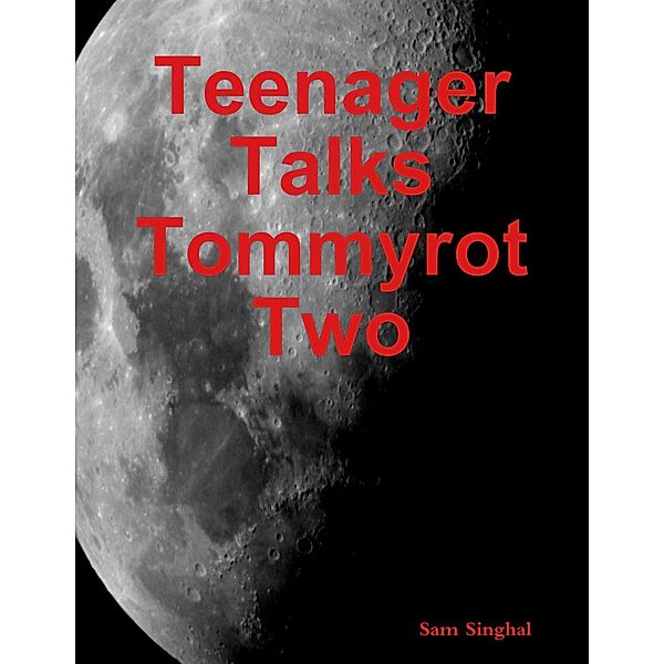 Teenager Talks Tommyrot Two, Sam Singhal