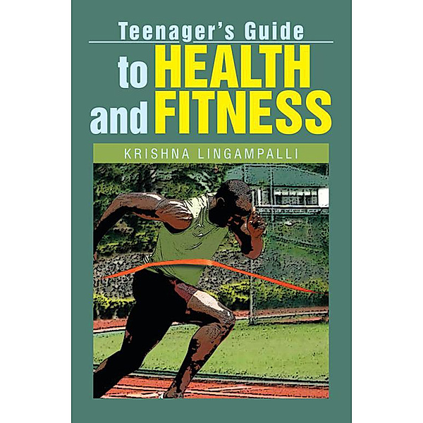 Teenager's Guide to Health and Fitness, Krishna Lingampalli