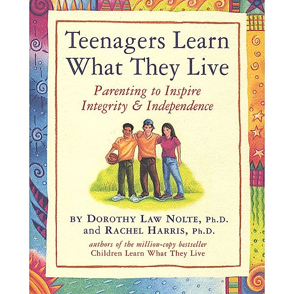 Teenagers Learn What They Live, Ph. D. Harris L. C. S. W., Dorothy Law Nolte Ph. D.