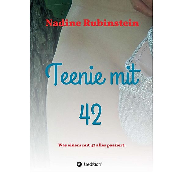 Teenie mit 42 / Was einem mit 42 alles passiert.  Bd.1, Nadine Rubinstein