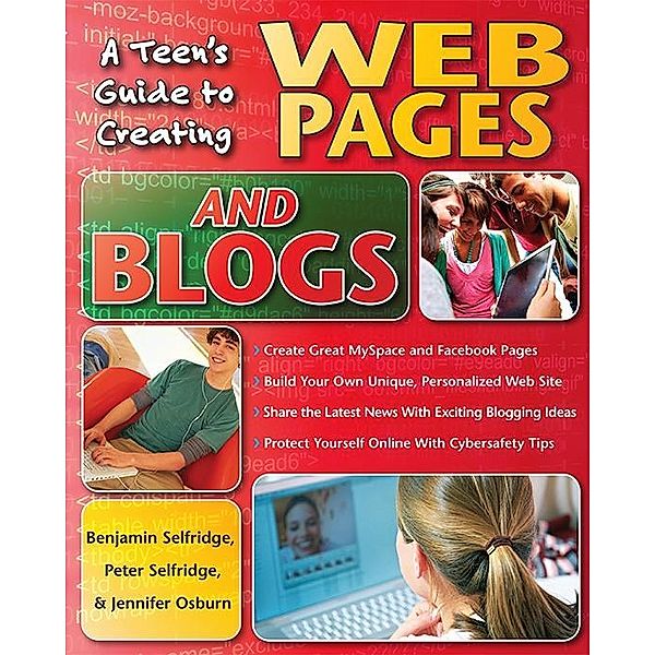 Teen's Guide to Creating Web Pages and Blogs, Peter Selfridge