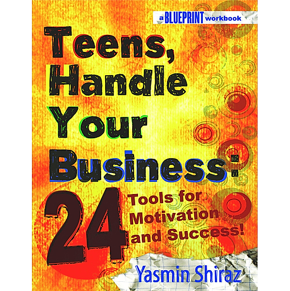 Teens, Handle Your Business: 24 Tools for Motivation & Success, Yasmin Shiraz