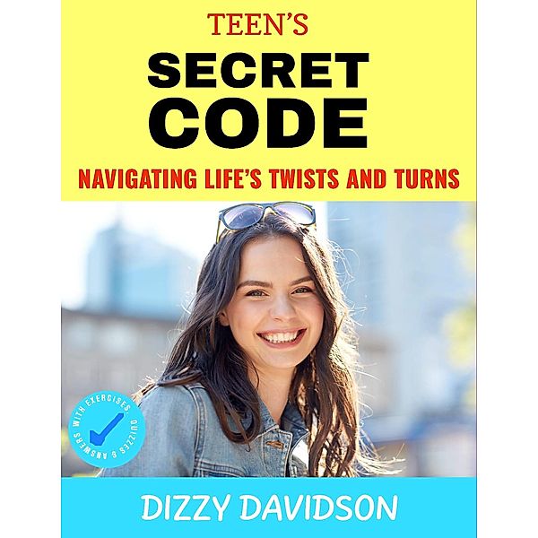 Teen's Secret Code: Navigating Life's Twists and Turns (Self-Love,  Self Discovery, & self Confidence, #5) / Self-Love,  Self Discovery, & self Confidence, Dizzy Davidson