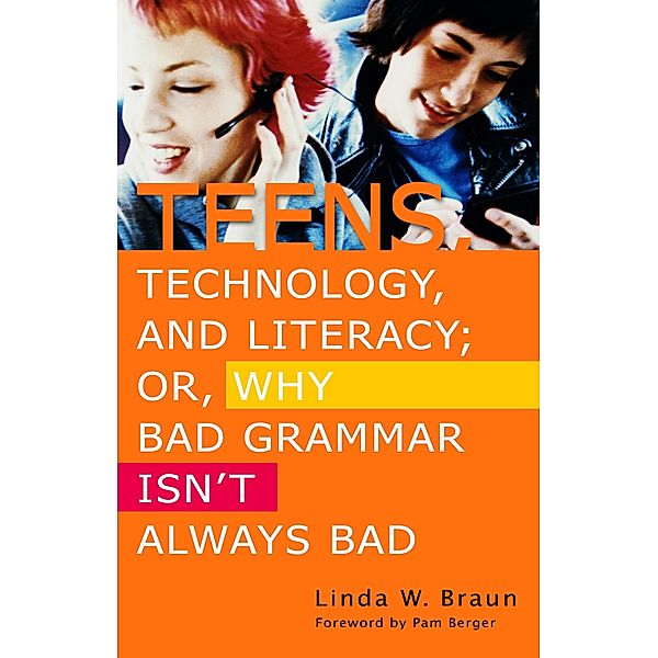 Teens, Technology, and Literacy; Or, Why Bad Grammar Isn't Always Bad, Linda W. Braun