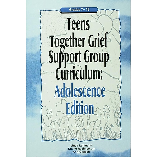Teens Together Grief Support Group Curriculum, Linda Lehmann, Shane R. Jimerson, Ann Gaasch