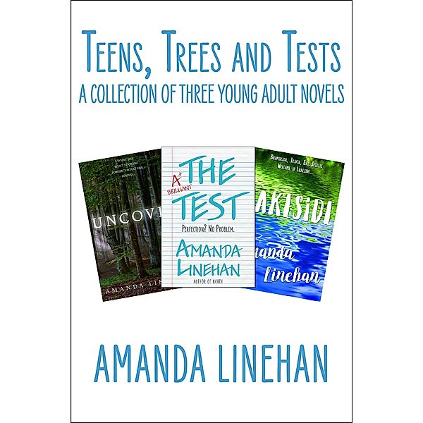 Teens, Trees and Tests: A Collection of Three Young Adult Novels, Amanda Linehan