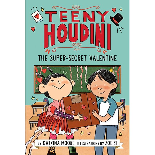 Teeny Houdini #2: The Super-Secret Valentine / Teeny Houdini Bd.2, Katrina Moore