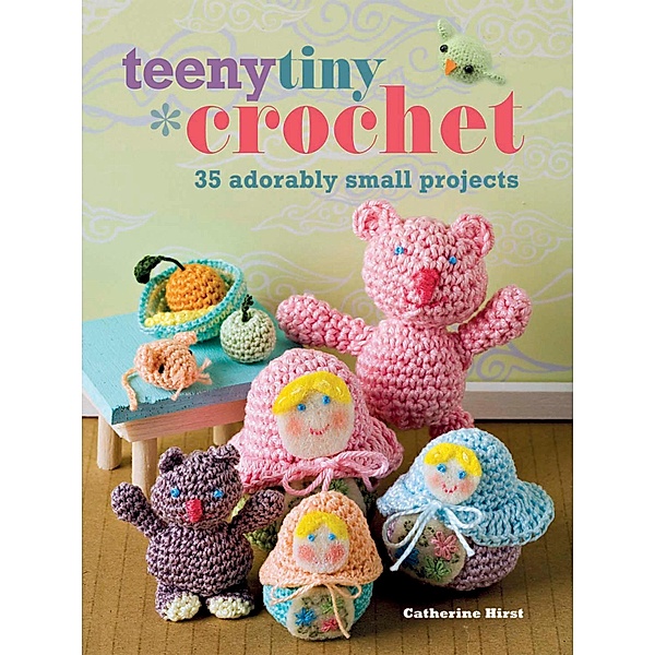 Teeny Tiny Crochet, Catherine Hirst