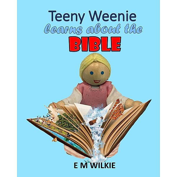 Teeny Weenie Learns about the Bible (The Weenies of the Wood Adventures) / The Weenies of the Wood Adventures, E M Wilkie